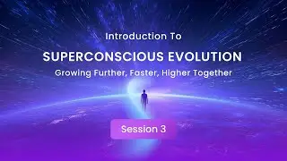 Superconscious Evolution: Growing Further, Faster, Higher Together &bull; Experience 3