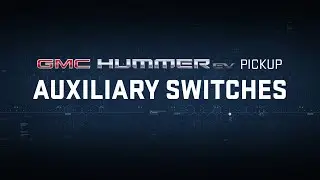 GMC HUMMER EV PICKUP | &ldquo;Declassified: Auxiliary Switches&rdquo; | GMC