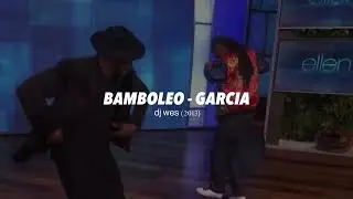 Bamboleo - Garcia (Dj Wes Remix)