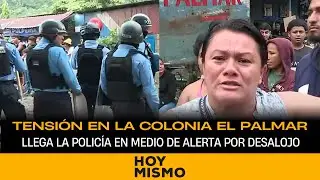 Tensión en la Colonia El Palmar: Llega la policía en medio de alerta por desalojo