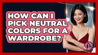 How Can I Pick Neutral Colors For A Wardrobe?