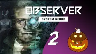 Sometimes the monsters are inside - Observer: System Redux Ep.2