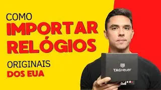 Como Importar Relógios Originais dos EUA