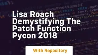 lisa roach demystifying the patch function pycon 2018