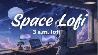3 A.M. Space Station 🪐 Deep Focus Lofi for Studying & Work
