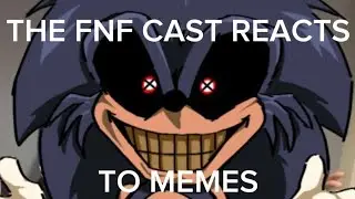 THE FNF CAST REACTS TO MEMES