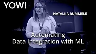 Automating Data Integration with Machine Learning &bull; Nataliia R&uuml;mmele &bull; YOW! 2016
