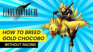 HOW TO GET GOLD CHOCOBO FAST AND EARLY WITHOUT RACING | FINAL FANTASY VII