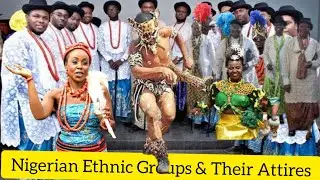 Nigerian Ethnic Groups And Their Traditional Attires