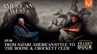 From Safari American-Style to the Boone & Crockett Club | The American West Ep. 18