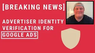 Advertiser Identity Verification for Google Ads (BREAKING NEWS)