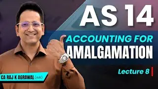 AS 14 - Accounting for Amalgamation | Lecture 8 | CA Raj K Agrawal