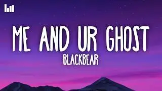 Blackbear - me & ur ghost (Lyrics)