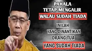 PAHALA TETAP MENGALIR WALAU SUDAH TIADA DAN INI YANG DITUNGGU ORANG TUA YANG SUDAH TIADA|USTAD DHANU