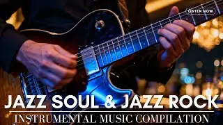 2 Hours Jazz Soul & Jazz Rock Instrumental | Smooth Guitar Fusion for Late Night Vibes