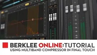 Berklee Online Tutorials: Using Multiband Compressor in Final Touch