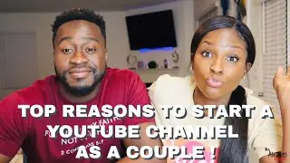 TOP 5 REASONS TO START A YOUTUBE CHANNEL AS A COUPLE !! 🤯