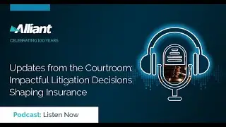 Updates from the Courtroom&mdash;Impactful Litigation Decisions Shaping Insurance
