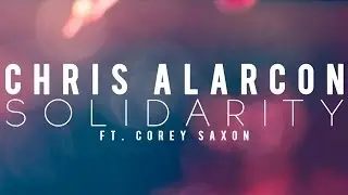 Chris Alarcon - Solidarity ft. Corey Saxon