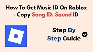 How To Get Music ID On Roblox - Copy Song ID, Sound ID - 2026 Updated
