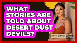 What Stories Are Told About Desert Dust Devils?