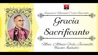 Gracia Sacrificante - Moseñor Enseña - Mons. Alfonso Uribe Jaramillo