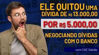 Quitei uma dívida de R$ 13.000 por R$ 5.000 como negociar com o banco | com Cae Galvão
