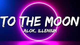 Alok & ILLENIUM &ndash; To The Moon (Lyrics)