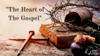 The Heart of the Gospel | Joseph Hunsaker | 11/30/22