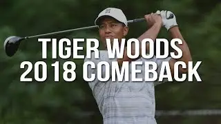 Tiger Woods: The 2018 Comeback
