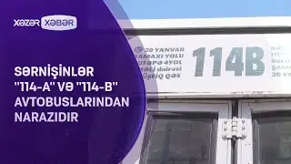 Sərnişinlər ''114-a'' və ''114-b'' avtobuslarından NARAZIDIR