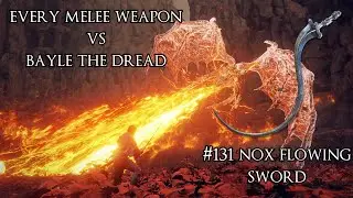Every Melee Weapon vs Bayle the Dread #131 - Nox Flowing Sword