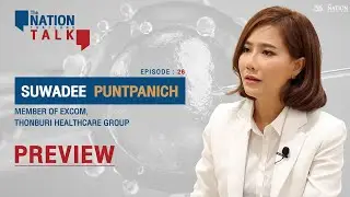 Suwadee Puntpanich - Member of EXCOM, Thonburi Healthcare Group | The Nation Talk EP.26 (Preview)