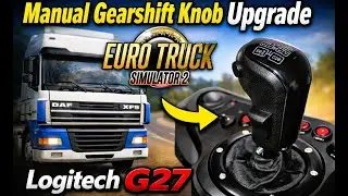 Manual Gearshift Knob Upgrade on Logitech G27 - Unboxing, Installation Setup ETS2 ATS