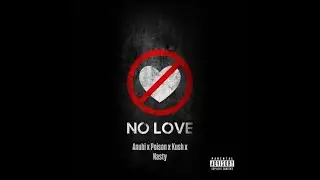 NO LOVE - Anubi x Poison x Kush x Nasty (Official Visual Video)