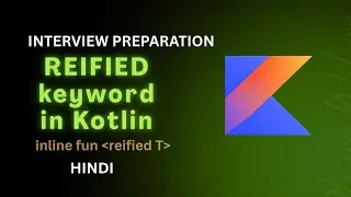 Kotlin Reified Keyword Explained in Hindi | Inline Function | Kotlin Interview Preparation