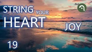 String Your Heart 19: Joy (Beautiful String Music: Violin, Cello, Guitar, Harp) A Happy Life