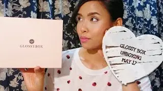 Glossy Box Unboxing for MAY 2017