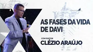 Raio X - As Fases da Vida de Davi | Pr. Clézio Araujo