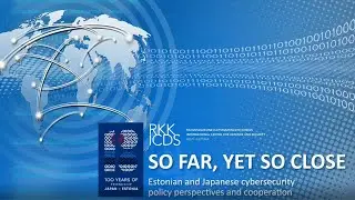 So Far, Yet So Close: Japanese and Estonian Cybersecurity Policy Perspectives and Cooperation