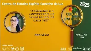 #231  [CEECAL EM FOCO] Ansiedade e a Import&acirc;ncia de Viver um Dia de cada Vez - Ana C&eacute;lia