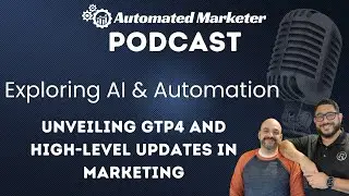 Exploring AI & Automation: Unveiling GTP4 and High-Level Updates in Marketing