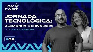 Jornada tecnol&oacute;gica: Alemanha e China 2025 com Gl&aacute;ucio Cardoso TAVCAST S2 E1