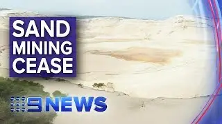 Sand mining on Stradbroke Island will cease | Nine News Australia