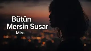 Mira – Bütün Mersin Susar (İz Bırakan Müzik Pop Slow)