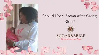 Should I V-Steam after giving birth? | Sugar and Spice Rejuvenation Spa