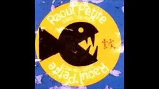 Raoul Petite / Tw&eacute; twiste