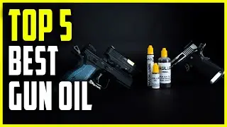 Best Gun Oil 2023 | Top 5 Best Gun Oil to Prevent Rust