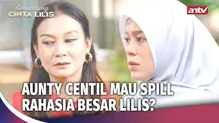 Aunty Ini Terlalu Ikut Campur Urusan Pribadi Lilis | Senandung Cinta Lilis ANTV Ep 40 (4/4)