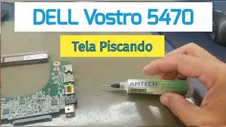 DELL Vostro 5470 Tela Piscando! Resolvido!!